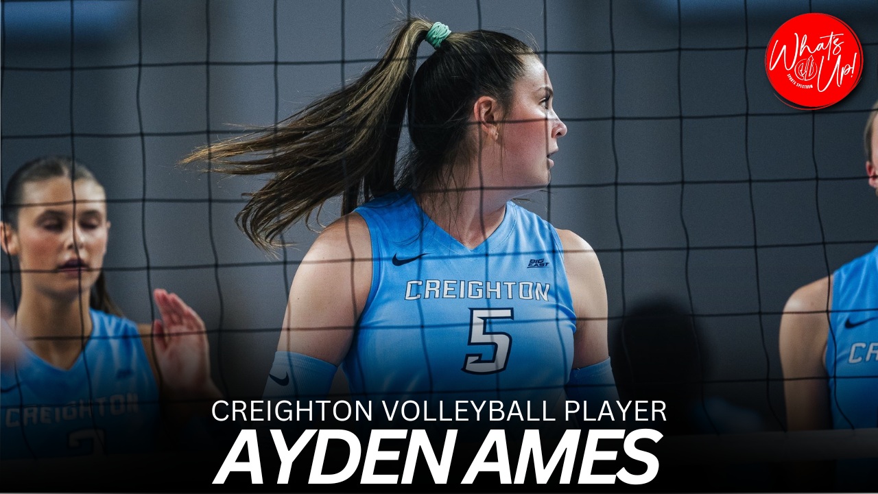 WHAT’S UP PODCAST: Ayden Ames – Creighton Volleyball Player