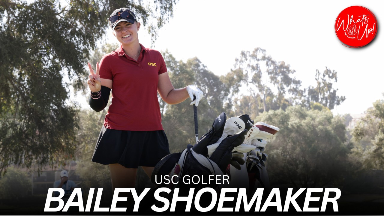 WHAT’S UP PODCAST: Bailey Shoemaker – USC Golfer